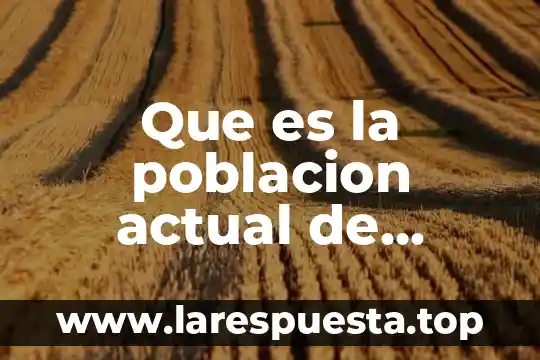 Que es la poblacion de estadistica 6 Que es la poblacion actual de mexico