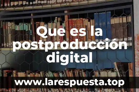 Que es la postproducción digital