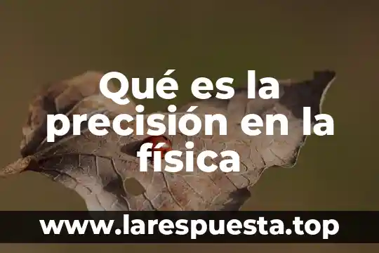 Qué es equipo educación física 5 Qué es la precisión en la física
