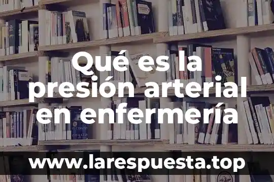 Qué es la presión arterial en enfermería