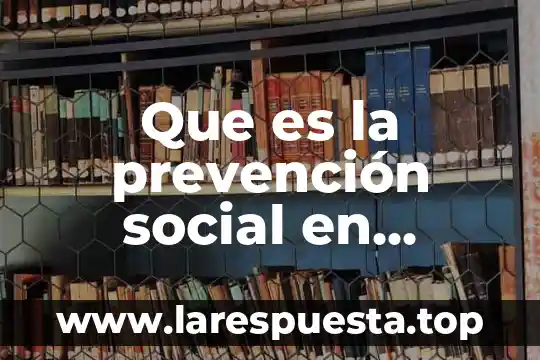 Que es la prevención social en drogas