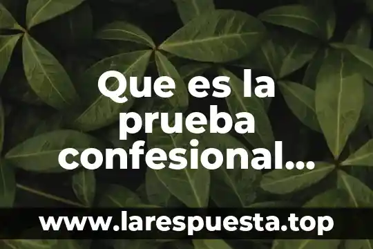 Que es la prueba confesional expresa