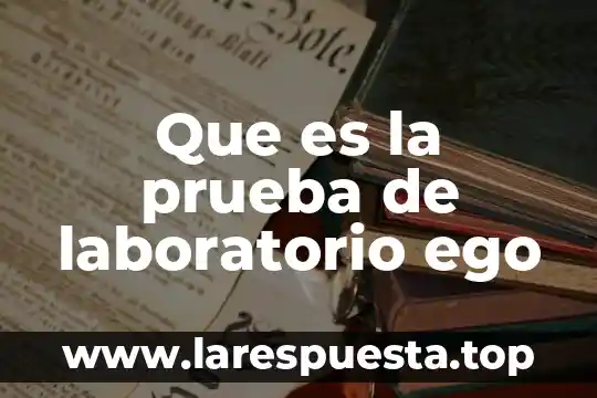 Que es prueba de guayol 3 Que es la prueba de laboratorio ego