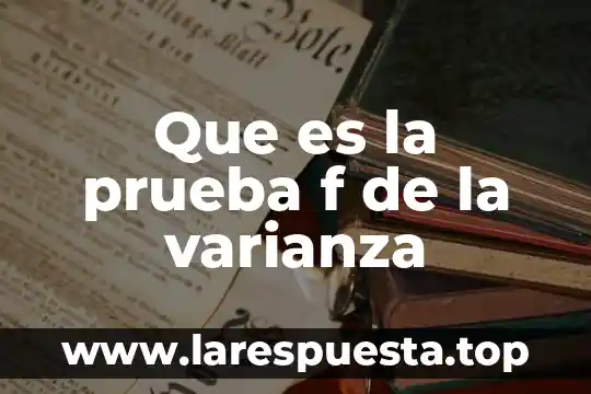 Que es 4p y como se calcula en f canonica 6 Que es la prueba f de la varianza