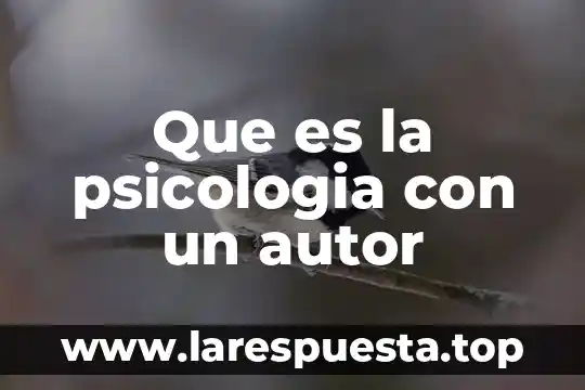 Que es la psicologia con un autor