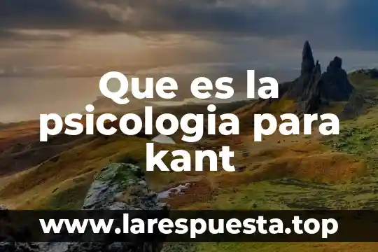 Que es la psicologia para kant