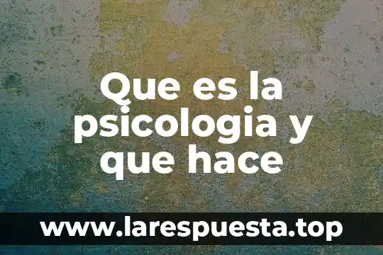 Que es la psicologia y que hace
