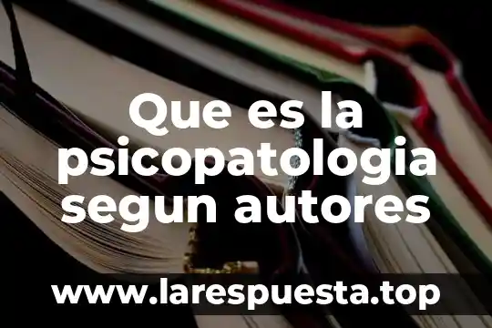Qué es lo concreto según el autor 3 Que es la psicopatologia segun autores