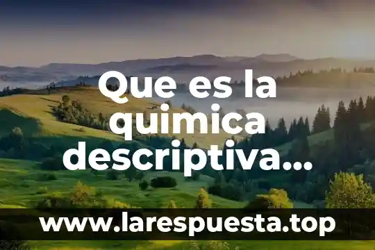 Que es restauracion segun la unesco 6 Que es la quimica descriptiva unesco