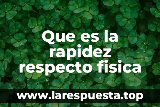 Que es la rapidez en fisica con formula 4 Que es la rapidez respecto fisica