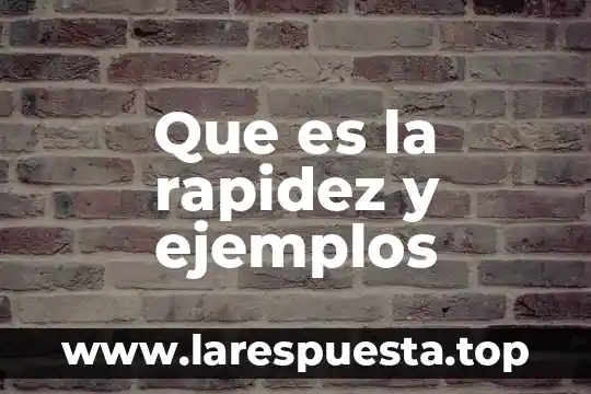 Que es la rapidez en fisica con formula 5 Que es la rapidez y ejemplos