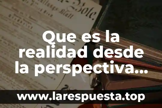 Que es la realidad desde la perspectiva psicologica social