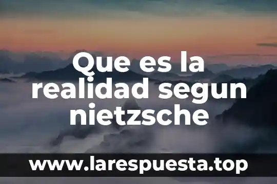 Que es la realidad segun nietzsche