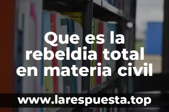 Que es calidad total articulos 3 Que es la rebeldia total en materia civil