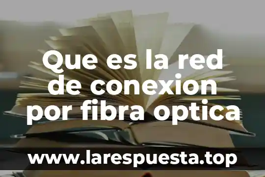Que es electro optica 3 Que es la red de conexion por fibra optica