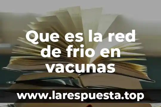 Que es el nombre de red especificado facturacion 4 Que es la red de frio en vacunas