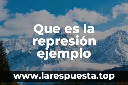 Que es caso de represion social 4 Que es la represi贸n ejemplo