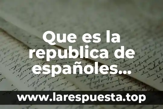 Que es republica como sistema de gobierno 7 Que es la republica de españoles yahoo