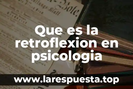 Que es la retroflexion en psicologia