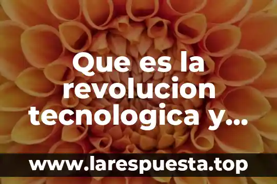 Que es introduccion del proyecto de la revolucion mexicana 3 Que es la revolucion tecnologica y digital