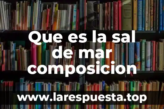 Para que es la sal de uvas 6 Que es la sal de mar composicion