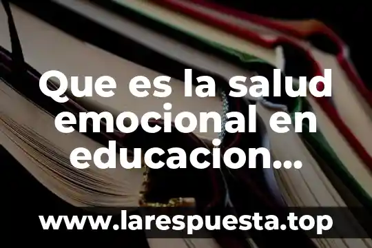 Que es la salud emocional en educacion fisica
