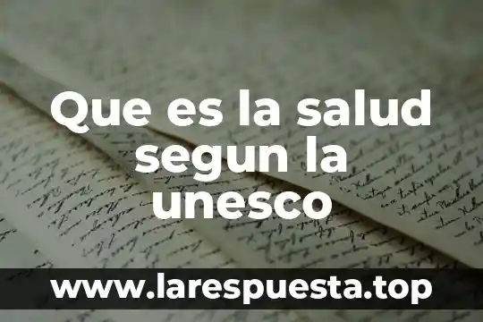 Que es restauracion segun la unesco 3 Que es la salud segun la unesco