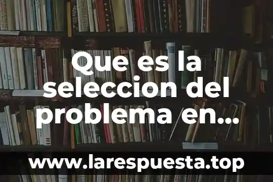 Que es la seleccion del problema en una tesis