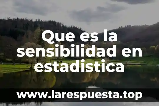 Que es la sensibilidad en estadistica