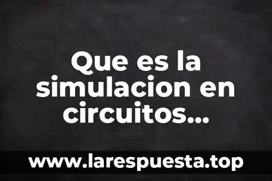Que es la simulacion en circuitos electronicos