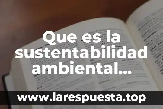 Que es la sustentabilidad ambiental significado