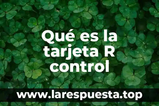 Tarjeta de credito garsntizada que es 5 Qué es la tarjeta R control