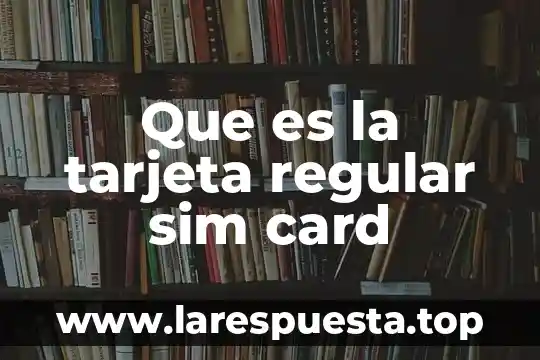 Teoria de mars weber que es 8 Que es la tarjeta regular sim card