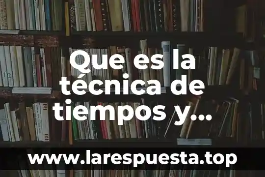Movimientos contra el gasolinazo que es 6 Que es la técnica de tiempos y movimientos
