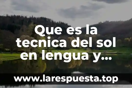 Que es la tecnica del sol en lengua y literatura