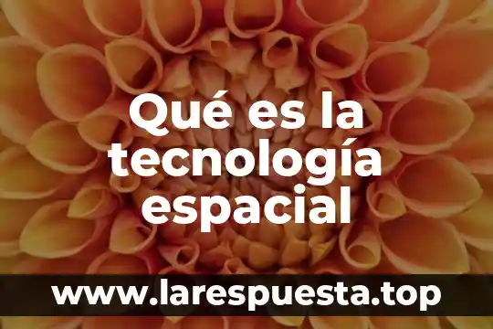 Que es una sonda espacial yahoo 5 Qué es la tecnología espacial