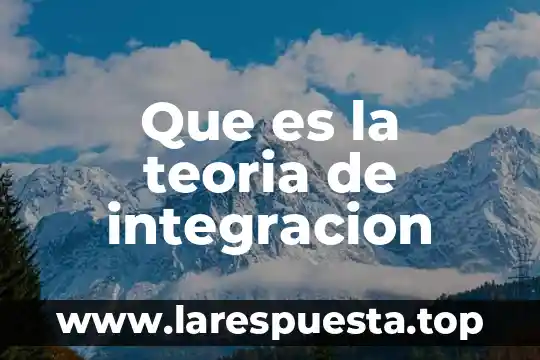 Que es la teoria de integracion