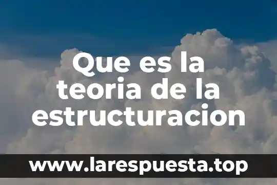 Que es la teoria de la estructuracion