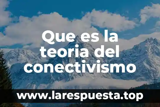 Que es la teoria del conectivismo
