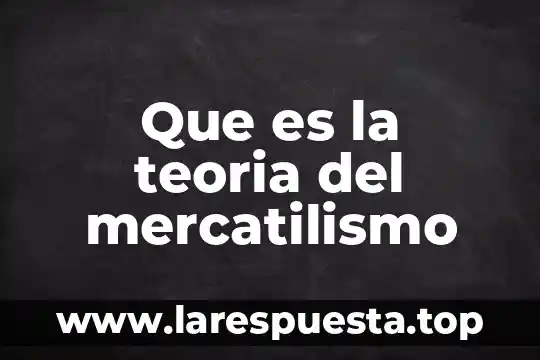 Que es la teoria del mercatilismo