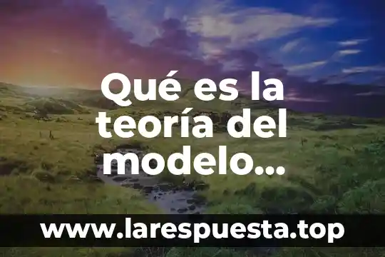 Que es un modelo atomico tridimensional 8 Qué es la teoría del modelo atómico