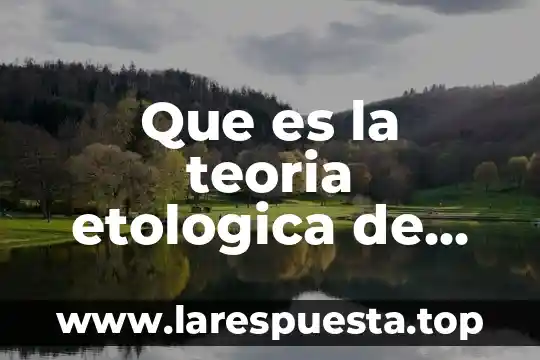 Que es la teoria etologica de lorenz
