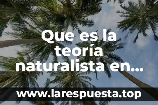 Que es la teoría naturalista en educacion