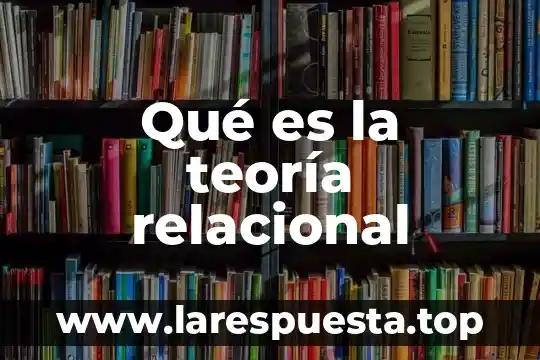 Qué es la teoría relacional