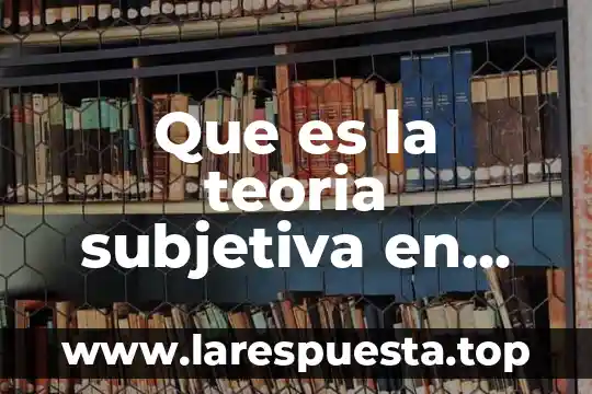 Que es la teoria subjetiva en bienes y derechos reales