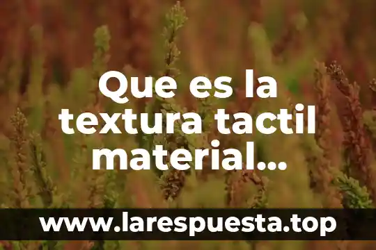 Que es el material urea 4 Que es la textura tactil material asequible