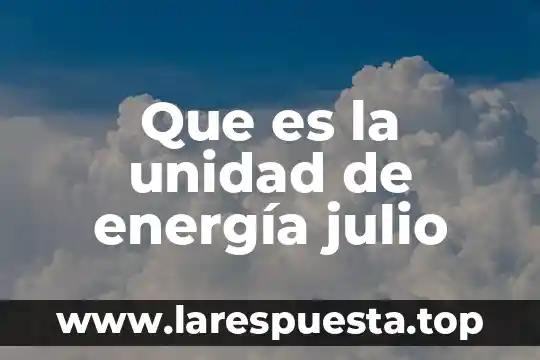 Que es una unidad de salud mental 8 Que es la unidad de energía julio