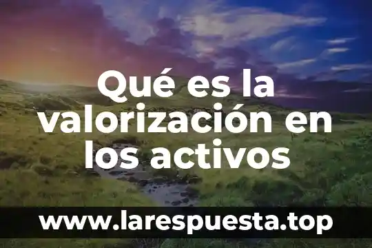 Qué es la valorización en los activos