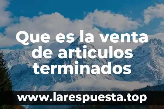 Que es impuesto de venta 5 Que es la venta de articulos terminados