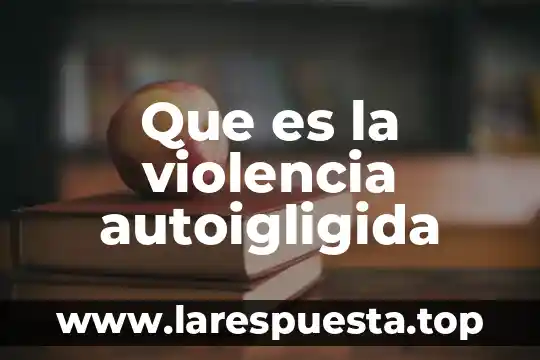 Qué es la violencia intrafamiliar resumen 7 Que es la violencia autoigligida